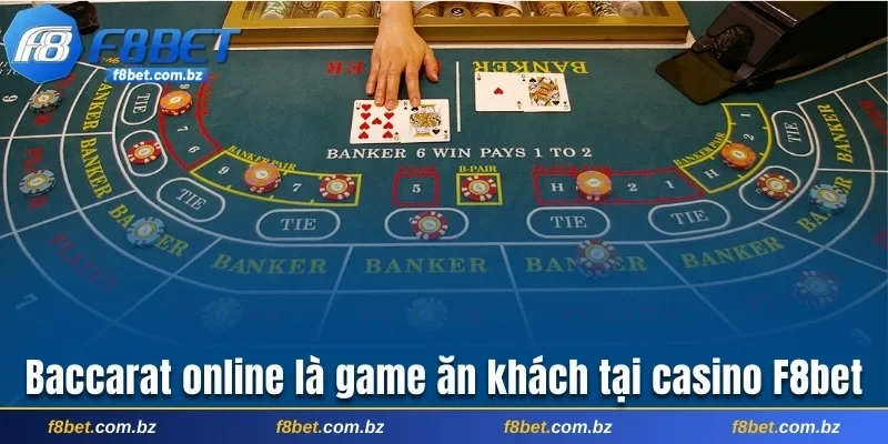 Baccarat online là game ăn khách tại casino F8bet