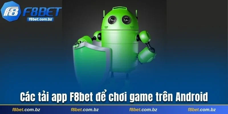 Các tải app F8bet để chơi game trên Android