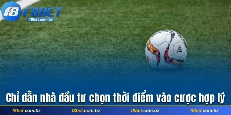 Chỉ dẫn nhà đầu tư chọn thời điểm vào cược hợp lý