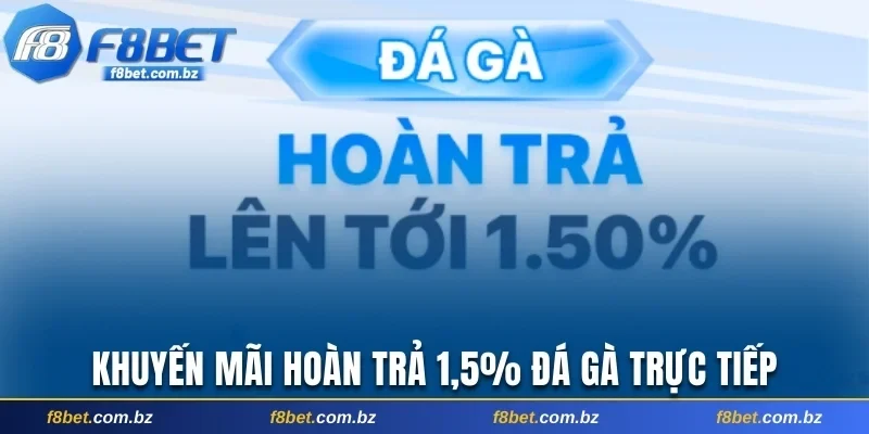 Khuyến mãi hoàn trả 1,5% cho các trận chọi kê trực tiếp