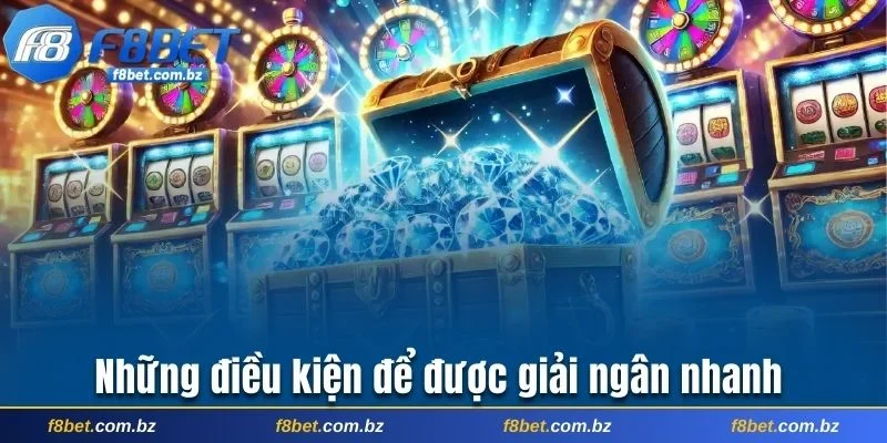 Những điều kiện để được giải ngân nhanh