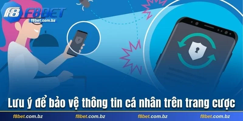 Những lưu ý nhằm bảo vệ thông tin cá nhân trên trang cược