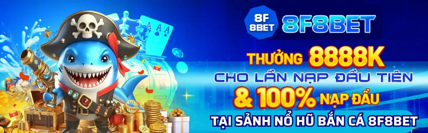 Bắn cá 8f8bet nhận thưởng lên tới 8888k